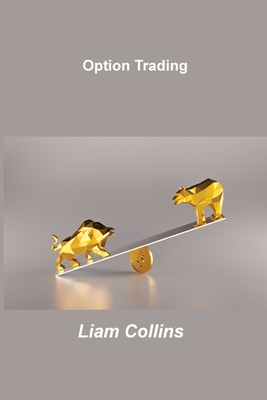 Option Trading: Strategies and Analyzing Your Results - Collins, Liam