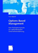 Options Based Management: Vom Realoptionsansatz Zur Optionsbasierten Unternehmensfhrung