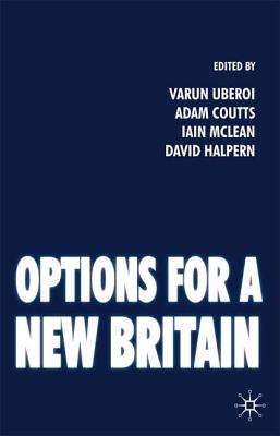 Options for a New Britain - McLean, I (Editor), and Uberoi, Varun, and Halpern, David, Dr.