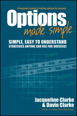 Options Made Simple: A Beginner's Guide to Trading Options for Success - Clarke, Jacqueline, and Clarke, Davin