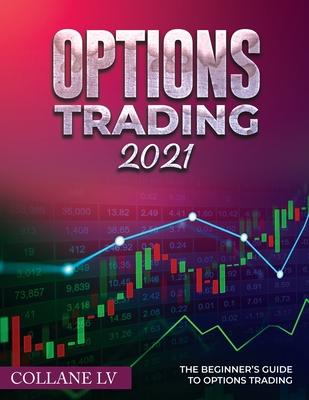 Options Trading 2021: The Beginner's Guide to Options Trading - Collane LV