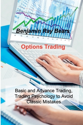 Options Trading: Basic and Advance Trading, Trading Psychology to Avoid Classic Mistakes - Bears, Benjamin Ray