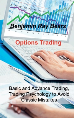 Options Trading: Basic and Advance Trading, Trading Psychology to Avoid Classic Mistakes - Bears, Benjamin Ray