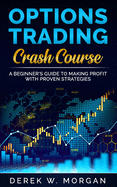 Options Trading Crash Course: A Beginner's Guide To Making Profit With Proven Strategies