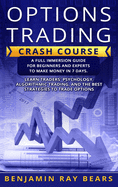 Options Trading Crash Course: A Full Immersion Guide for Beginners and Experts to Make Money in 7 Days. Learn Traders&#9542; Psychology, Algorithmic Trading, and the Best Strategies to Trade Options