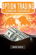 Options Trading Crash Course: Discover the Secrets of a Successful Trader and Learn how to Make Money by Investing in Options thanks to my Personal Powerful Strategies for Beginners