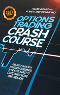 Options Trading Crash Course: Fool-Proof Guide with Strategies for Beginners in the Stock Market to Create Passive Income Right From Home