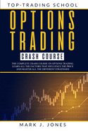 Options Trading Crash Course: The Complete Options Trading Crash Course. Learn All the Factors That Influence the Price and Master All the Different Strategies