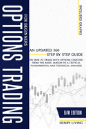 Options Trading for Beginners: An Updated 360 Step by Step Guide on How to Trade with Options Starting From the Basic Jargon to a Critical Fundamental and Technical Analysis