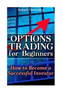 Options Trading for Beginners: How to Become a Successful Investor: (Option Trading, Binary Options Trading)