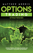 Options Trading Strategies: Options Trading Advanced Strategies and Techniques in the Market Environment