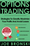 Options Trading: Strategies to Greatly Maximize Your Profits and Avoid Losses