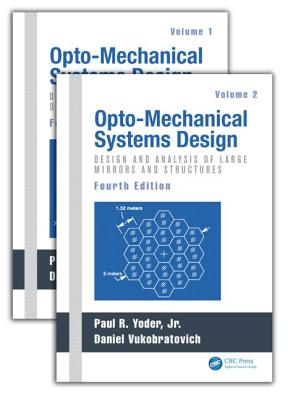 Opto-Mechanical Systems Design, Two Volume Set - Yoder, Paul, PhD, and Vukobratovich, Daniel