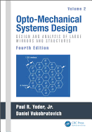 Opto-Mechanical Systems Design, Volume 2: Design and Analysis of Large Mirrors and Structures