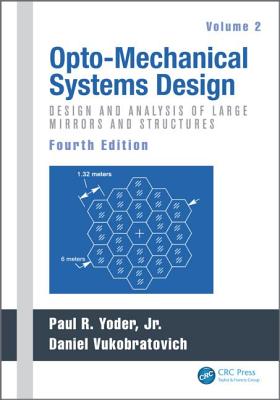 Opto-Mechanical Systems Design, Volume 2: Design and Analysis of Large Mirrors and Structures - Yoder, Paul (Editor), and Vukobratovich, Daniel (Editor)