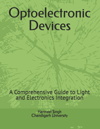 Optoelectronic Devices: A Comprehensive Guide to Light and Electronics Integration