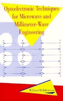 Optoelectronic Techniques for Microwave and Millimeter-Wave Engineering - Robertson, William M