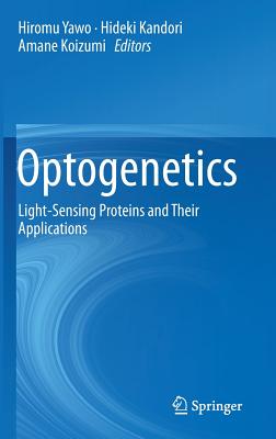 Optogenetics: Light-Sensing Proteins and Their Applications - Yawo, Hiromu (Editor), and Kandori, Hideki (Editor), and Koizumi, Amane (Editor)