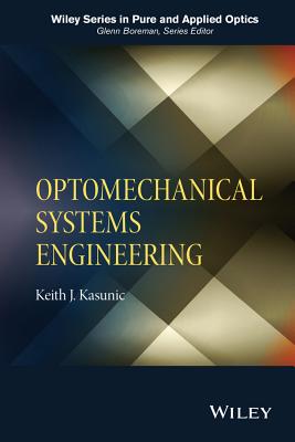 Optomechanical Systems Engineering - Kasunic, Keith J