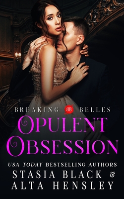 Opulent Obsession: A Dark Secret Society Romance - Black, Stasia, and Hensley, Alta