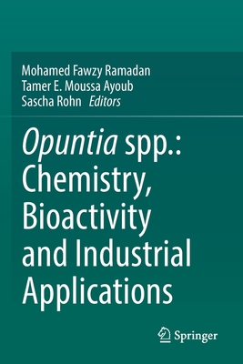 Opuntia spp.: Chemistry, Bioactivity and Industrial Applications - Ramadan, Mohamed Fawzy (Editor), and Ayoub, Tamer E. Moussa (Editor), and Rohn, Sascha (Editor)