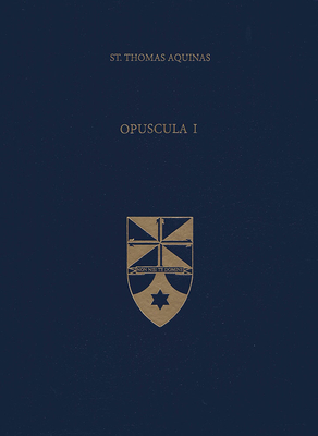 Opuscula I - Aquinas, Thomas, St., and Kwasniewski, Peter, Dr. (Translated by)