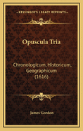 Opuscula Tria: Chronologicum, Historicum, Geographicum (1616)