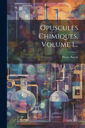 Opuscules Chimiques, Volume 1...