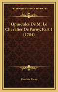 Opuscules de M. Le Chevalier de Parny, Part 1 (1784)