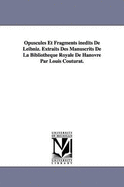 Opuscules Et Fragments In?dits de Leibniz: Extraits Des Manuscrits de la Biblioth?que Royale de Hanovre (Classic Reprint)