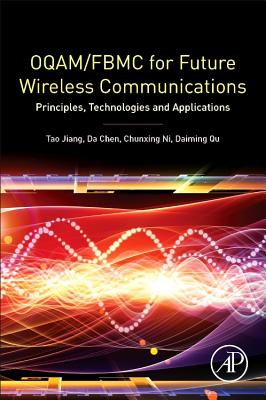 OQAM/FBMC for Future Wireless Communications: Principles, Technologies and Applications - Jiang, Tao, and Chen, Da, and Ni, Chunxing