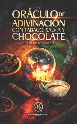Orculo De Adivinaci?n Con Tabaco, Salvia Y Chocolate: Curso de Alta Magia - Hejeile, Omar