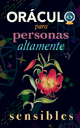 Orculo para personas altamente sensibles: Toma las decisiones correctas gracias al don de tu Sensibilidad y el Poder del Cosmos. Basado en el I Ching y la Numerolog?a. Orculo del s? o no