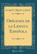 Orgenes de la Lengua Espaola (Classic Reprint)