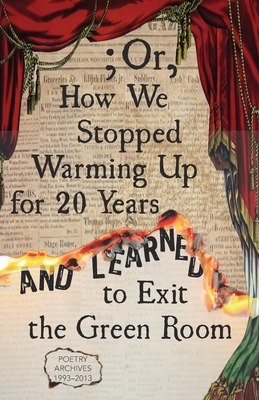 ; Or, How We Stopped Warming Up for 20 Years and Learned to Exit the Green Room - Current, Alternating (Editor), and DeWitt, Jim, and Binns, John