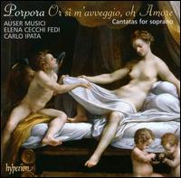 Or s m'avveggio, oh Amore: Cantatas for Soprano by Nicola Porpora - Alessandro Palmeri (cello); Auser Musici; Carlo Ipata (flute); Elena Cecchi Fedi (soprano); Carlo Ipata (conductor)