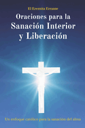 Oraciones para la Sanaci?n Interior y Liberaci?n: Un enfoque cat?lico para la sanaci?n del alma