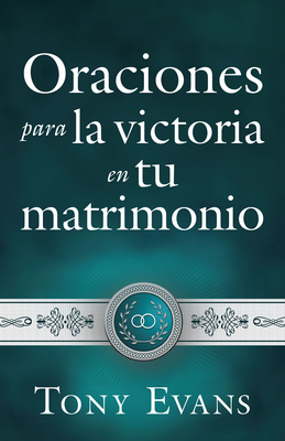 Oraciones Para La Victoria En Tu Matrimonio - Evans, Tony