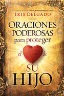 Oraciones Poderosas Para Proteger El Corazn de Su Hijo / Powerful Prayers to PR Otect the Heart of Your Child
