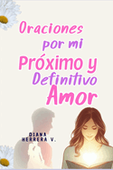 Oraciones por mi Pr?ximo y Definitivo Amor