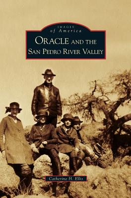 Oracle and the San Pedro River Valley - Ellis, Catherine H