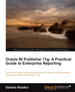 Oracle BI Publisher 11g: A Practical Guide to Enterprise Reporting: This is a crash course in improving your enterprise reporting skills using Oracle BI Publisher. It takes you from the fundamentals of Business Intelligence to advanced configuration...