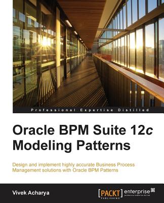 Oracle Bpm Suite 12c Modeling Patterns - Acharya, Vivek