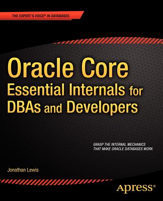 Oracle Core: Essential Internals for Dbas and Developers - Lewis, Jonathan