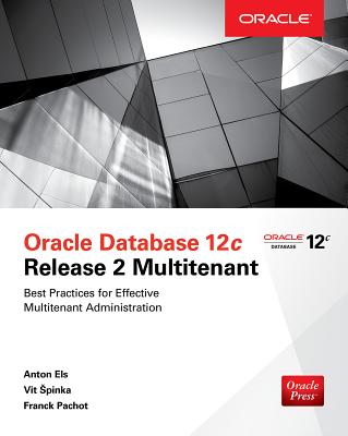 Oracle Database 12c Release 2 Multitenant - Els, Anton, and Spinka, Vit, and Pachot, Franck