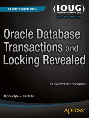 Oracle Database Transactions and Locking Revealed - Kyte, Thomas, and Kuhn, Darl