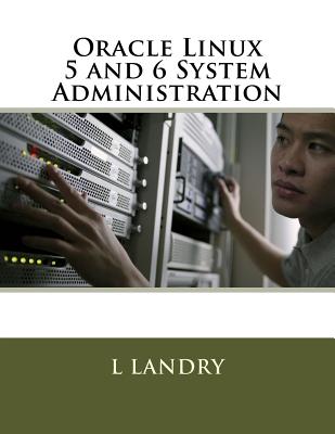 Oracle Linux 5 and 6 System Administration - Landry, L