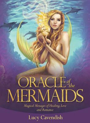 Oracle of the Mermaids: Magical Messages of Healing, Love & Romance - Cavendish, Lucy, and Fenech, Selina (Illustrator)