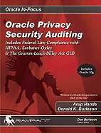 Oracle Privacy Security Auditing: Includes Federal Law Compliance with Hipaa, Sarbanes Oxley & the Gramm Leach Bliley ACT Glb