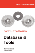 Oracle Quick Guides Part 1 - The Basics Database & Tools - Caswell, Guy (Editor), and Coxall, Malcolm